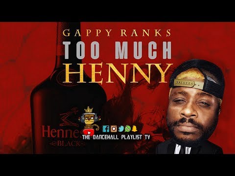 Gappy Ranks - Too Much Henny (Dancehall 2019)