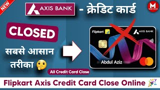 How to Close Flipkart Axis Bank Credit Card 🤔¦ Axis Bank Credit Card Close Kaise Kare