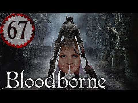 Bloodborne Part 67 - VISCERAL TO FINISH!