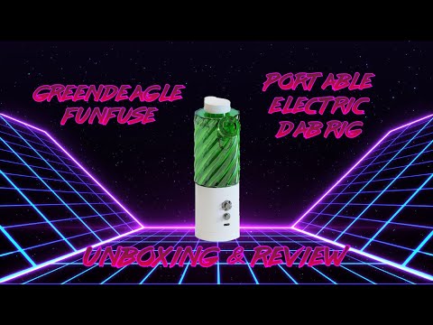 GreenDeagle FunFuse Portable Electric Dab Rig Unboxing & Review