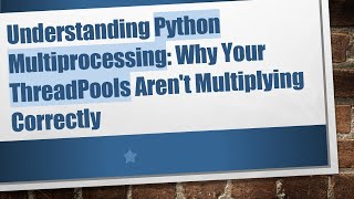 Download the video "Understanding Python Multiprocessing: Why Your ThreadPools Aren't Multiplying Correctly"