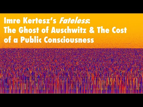 Imre Kertesz's Fateless: The Ghost of Auschwitz & The Cost of a Public Consciousness, Episode 13