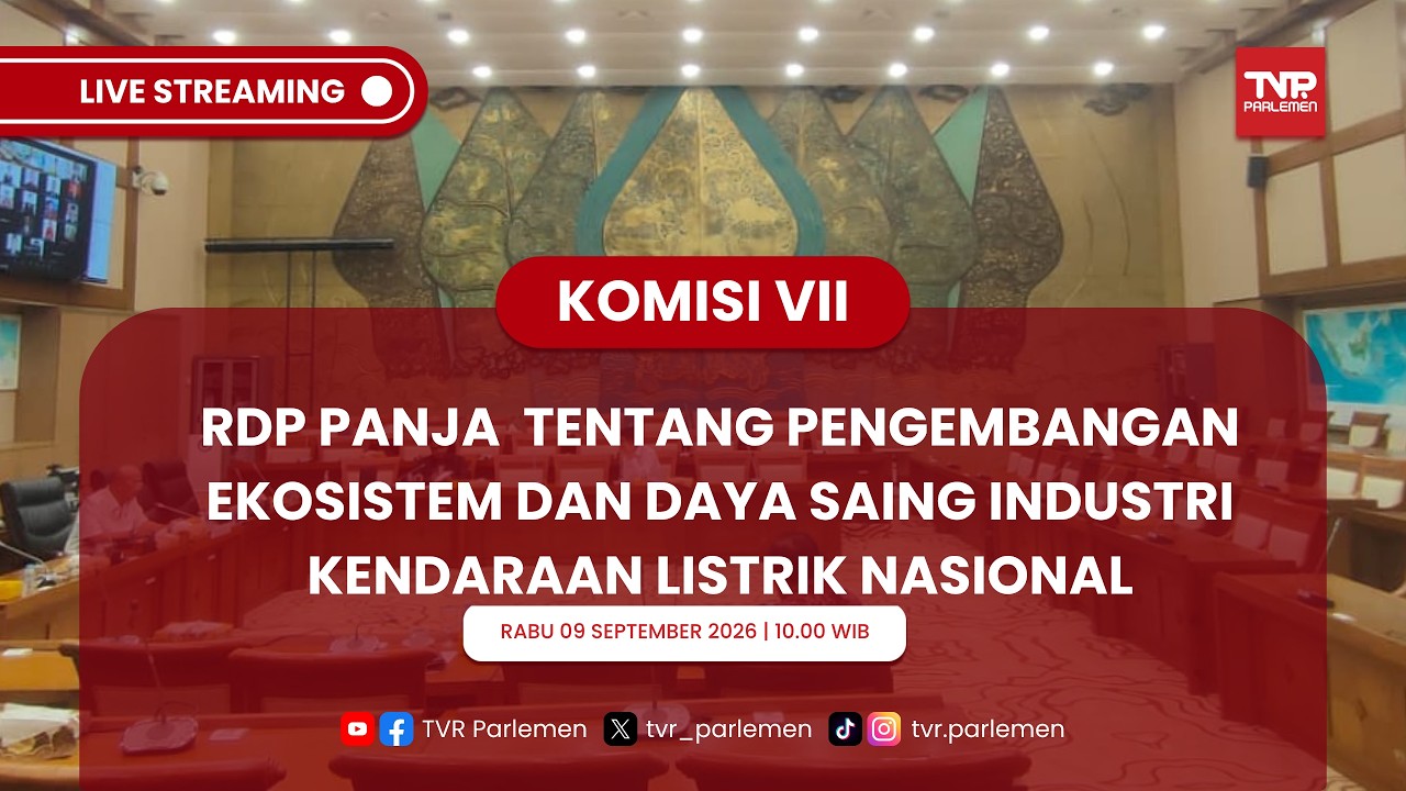 KOMISI VII DPR RI - RDP PANJA TENTANG PENGEMBANGAN EKOSISTEM & DAYA SAING INDUSTRI KENDARAAN LISTRIK