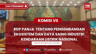 KOMISI VII DPR RI - RDP PANJA TENTANG PENGEMBANGAN EKOSISTEM & DAYA SAING INDUSTRI KENDARAAN LISTRIK