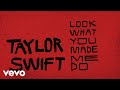 Taylor Swift - Look What You Made Me Do (Lyric Video)