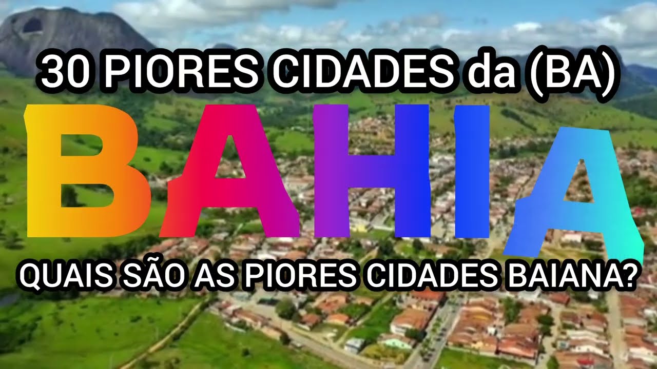 CONHEÇA 30 PIORES CIDADES da BAHIA | Ranking IPS 2026 | Lista Atualizada 