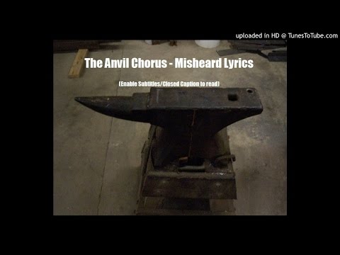 Anvil Chorus - Misheard Lyrics