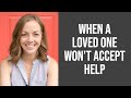 What To Do When A Loved One Won T Accept Help For Their Mental Health Problem