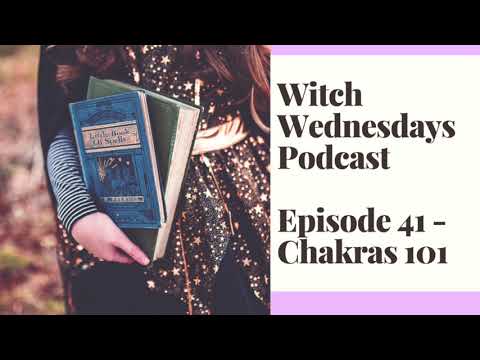 Witch Wednesdays Podcast Episode 41 - Chakras 101