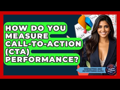 How Do You Measure Call-to-Action (CTA) Performance? - Marketing and Advertising Guru