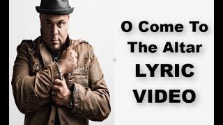 &quot;O Come To The Altar / Jesus I Come&quot; feat. Israel Houghton LYRICS