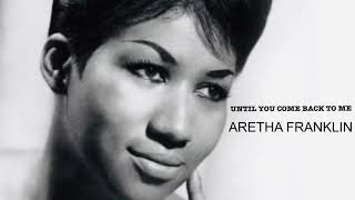 Until You Come  Back To Me (1974) Aretha Franklin (lyrics)