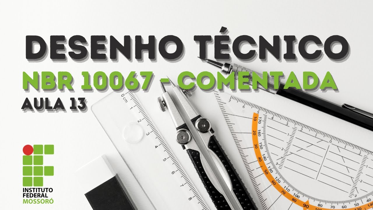 DESENHO TÉCNICO - AULA 13 - COMENTANDO A NBR 10067 95