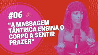 #EP06 - MASSAGEM x TERAPIA TÂNTRICA - POLÊMICAS