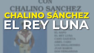 Chalino Sánchez - El Rey Luna (Audio Oficial)