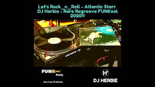 Let&#39;s Rock_n_Roll - Atlantic Starr -  DJ Herbie - Rare Regroove FUNKool 2020®