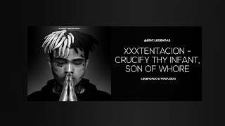 XXXTENTACION - CRUCIFY THY INFANT, SON OF WHORE Ft. Craig Xen (Legendado/Traduzido)