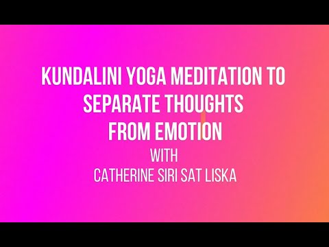 Kundalini Yoga Meditation to Separate Thoughts from Emotion with Catherine Siri Sat Liska