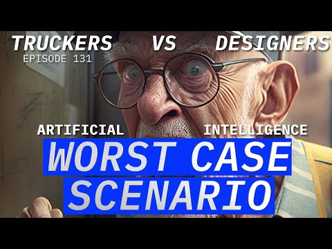 Artificial Intelligence Worst Case Scenario. Truckers VS Knowledge Workers | Episode 131