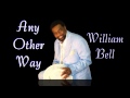 Any Other Way -  William Bell