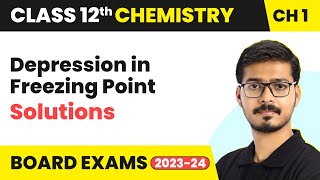 Depression in Freezing Point - Solutions | Class 12 Chemistry Chapter 1| CBSE 2024-25