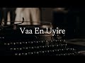 Vaa En Uyire Lyric Video Stephen Zechariah Ft Srinisha Jayaseelan L Vikneswary Se Vaan Varu Vaan
