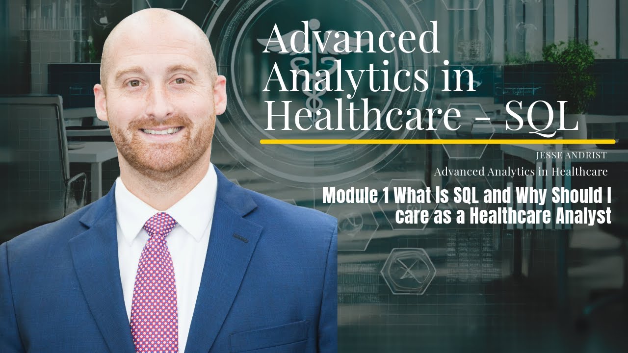 Advanced Analytics in Healthcare SQL & BigQuery   Module 1   What is SQL and Why Should I care