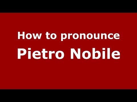 How to pronounce Pietro Nobile (Italian/Italy) - PronounceNames.com
