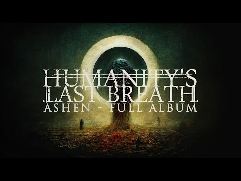 Humanity's Last Breath - Ashen (full album 2023)