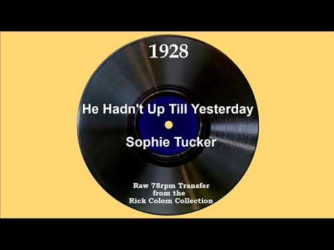 1928 Sophie Tucker - He Hadn’t Up Till Yesterday