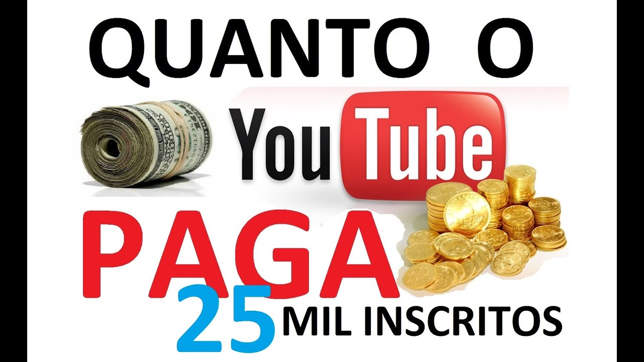 Quanto o youtube paga, quanto um youtuber ganha (25 mil inscritos) como ganhar dinheiro no youtube