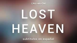 LOST HEAVEN - L’Arc~en~Ciel [Sub. Español + Lyrics]
