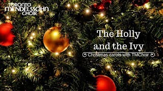 The Holly and the Ivy (Thompson) | Toronto Mendelssohn Choir