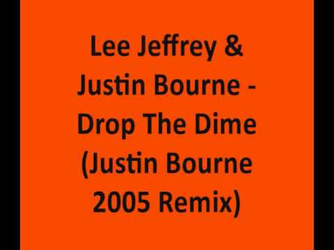 Lee Jeffrey & Justin Bourne  - Drop The Dime (Justin Bourne 2005 Remix)