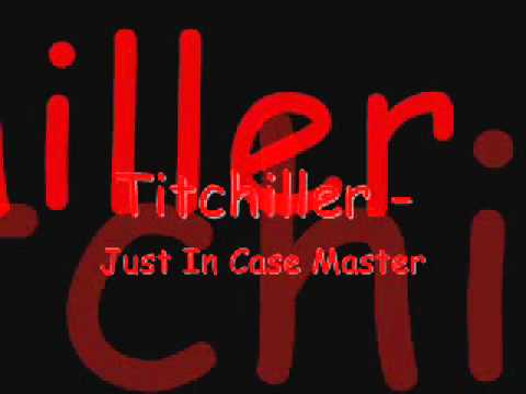 Titchiller - Just In Case