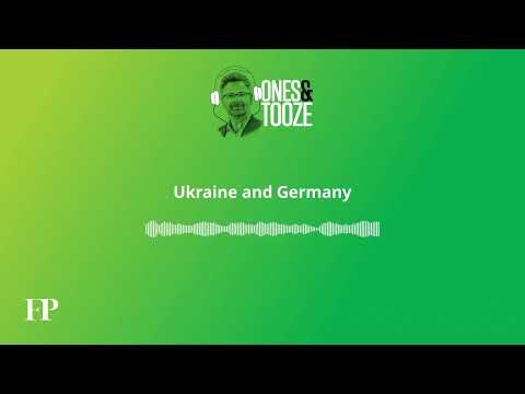 Ukraine and Germany | Ones and Tooze Ep. 179 | An FP Podcast