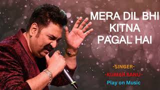 Mera Dil  Bhi Kitna Pagal Hai-Kumar Sanu|Best Hindi Songs