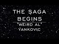 The Saga Begins - "Weird Al" Yankovic - Lyrics