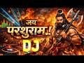 जय परशुराम DJ Remix Song 2026 Parshuram Jayanti Special Song Babhans Power Song