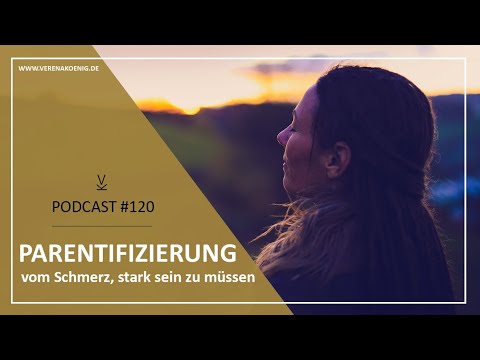 Parentifizierung - vom Schmerz, stark sein zu müssen // Podcast #120