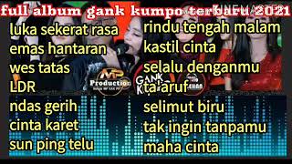Download lagu GANK KUMPO TERBARU 2021 FULL ALBUM LAGU TERBARU PILIHAN TERBAIK LUKA SEKERAT RASA EMAS HANTARAN LDR mp3 Download lagu GANK KUMPO TERBARU 2021 FULL ALBUM LAGU TERBARU PILIHAN TERBAIK LUKA SEKERAT RASA EMAS HANTARAN LDR mp3