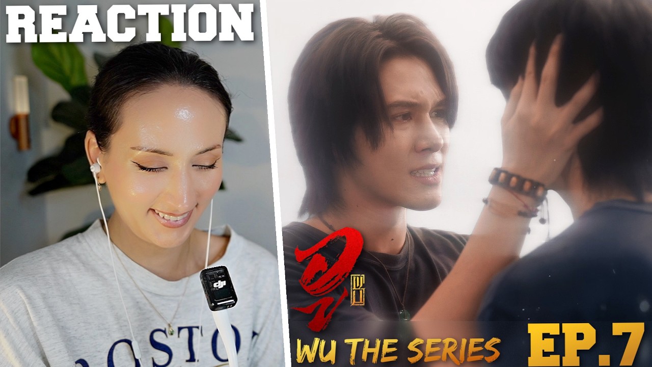 WU อู | EP.7 REACTION | SkyNani (WE ARE CRYING!!!)