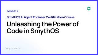 Module 2 : Unleashing the Power of Code in SmythOS - Part 5
