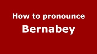 How to pronounce Bernabey