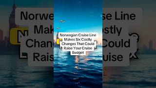 Norwegian Cruise Line Makes Six Costly Changes That Could Raise Your Cruise Budget Norwegian Cruise