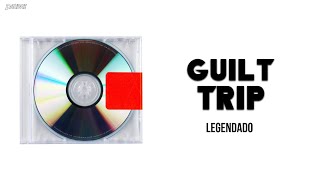 Kanye West - Guilt Trip (Legendado)