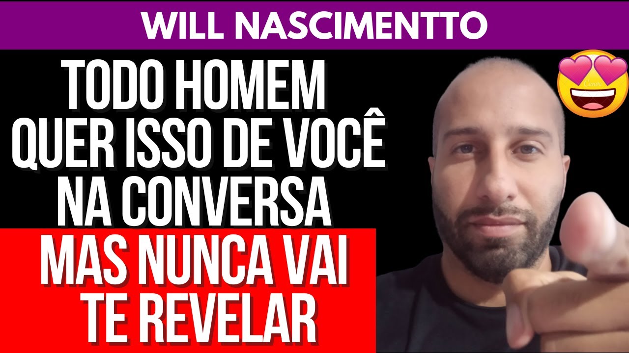 TODO HOMEM QUER ISSO DE VOCÊ NA CONVERSA, MAS NUNCA VAI TE REVELAR | Will Nascimentto
