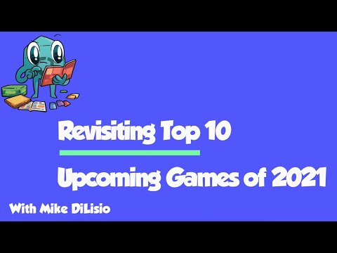 Revisiting the Top 10 Anticipated Games of 2021 - with Mike DiLisio
