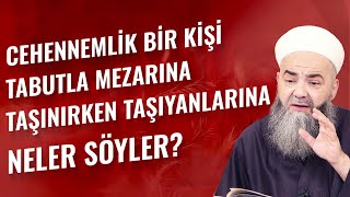 Cehennemlik Bir Kişi Tabutla Mezarına Taşınırken Taşıyanlarına Neler Söyler?