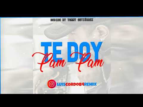 TE DOY PAM PAM | LUIS CORDOB4 REMIX